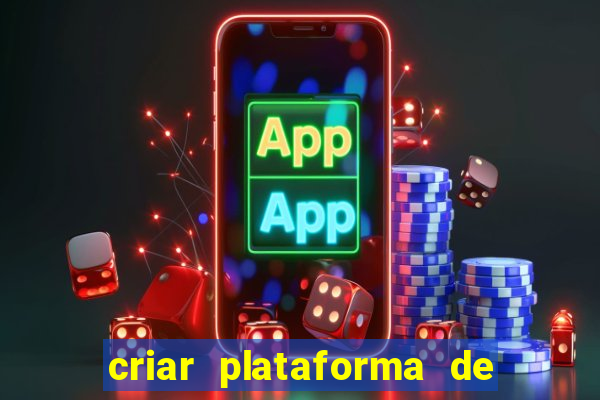 criar plataforma de jogos cassino