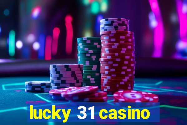 lucky 31 casino