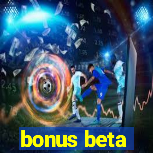 bonus beta