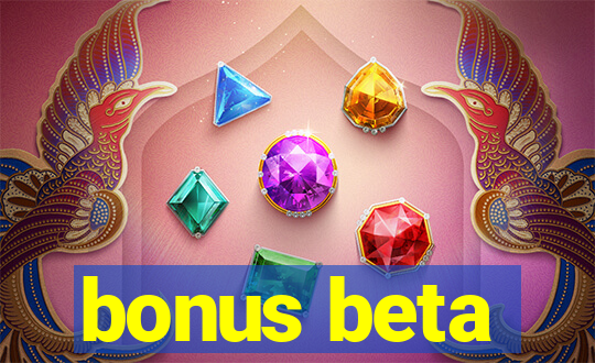 bonus beta