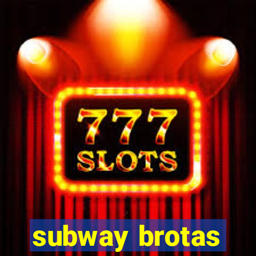 subway brotas