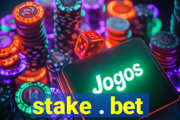 stake . bet