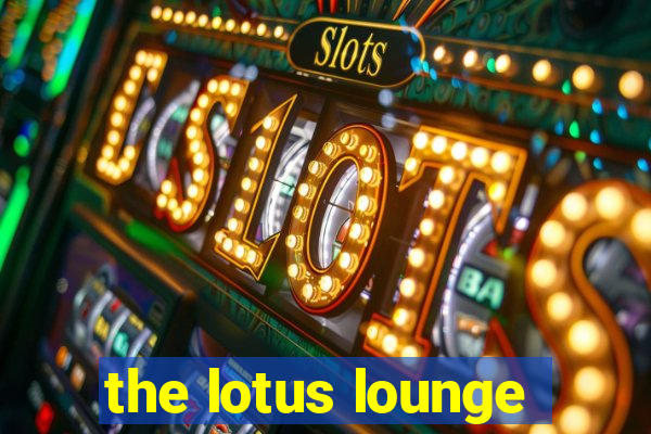 the lotus lounge