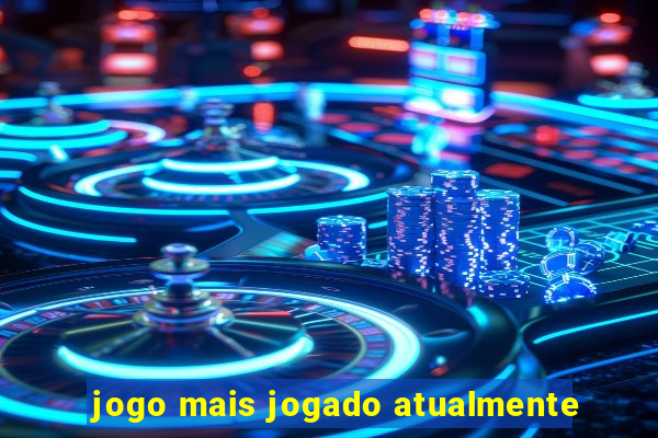 jogo mais jogado atualmente