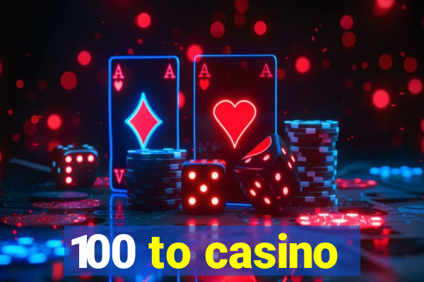 100 to casino