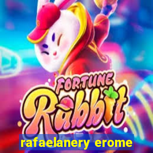 rafaelanery erome