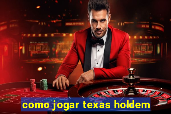 como jogar texas holdem