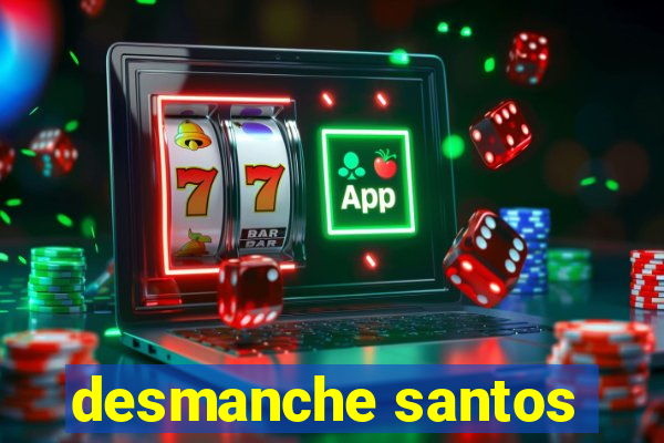 desmanche santos