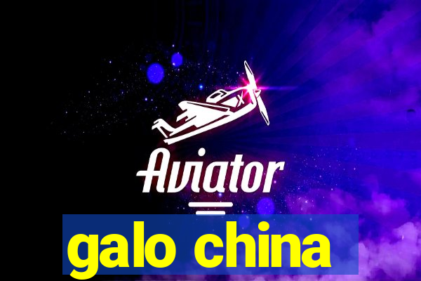 galo china