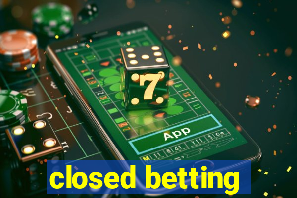 closed betting