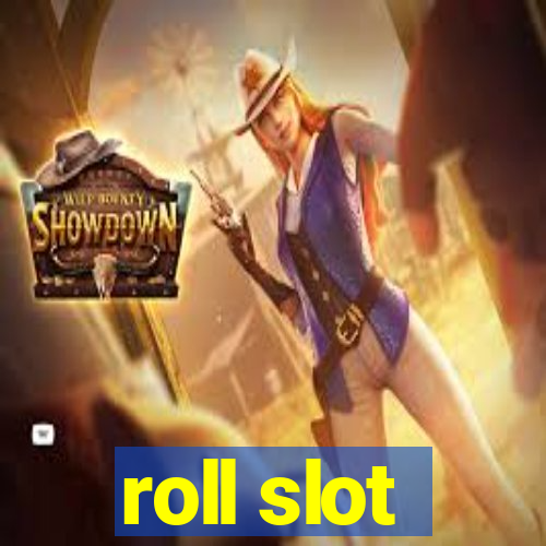 roll slot