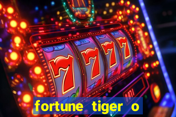 fortune tiger o que e