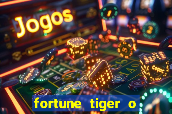 fortune tiger o que e