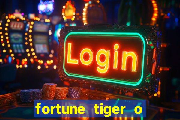 fortune tiger o que e