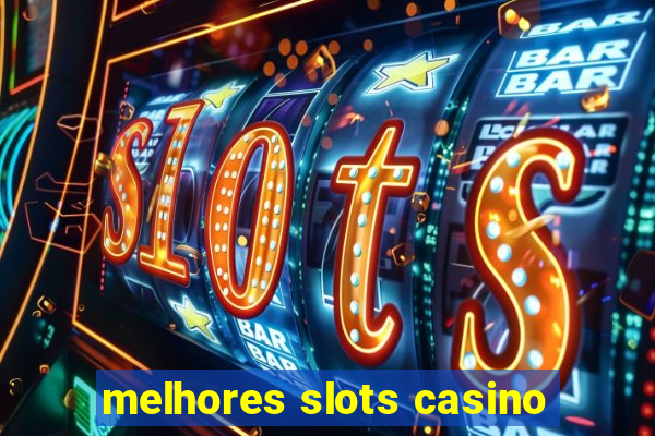 melhores slots casino