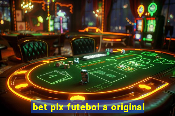 bet pix futebol a original