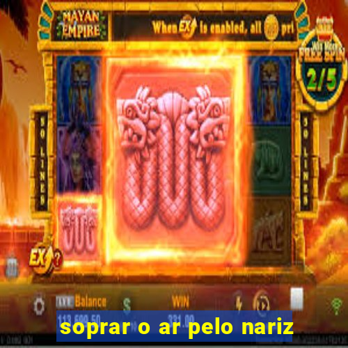 soprar o ar pelo nariz