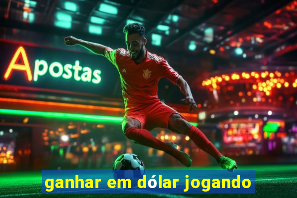 ganhar em dólar jogando