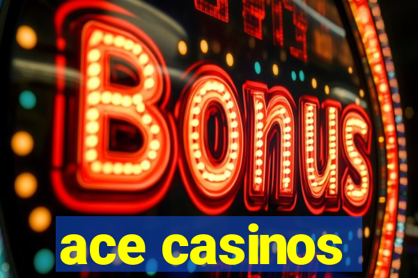 ace casinos