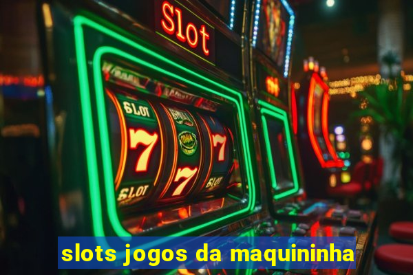 slots jogos da maquininha