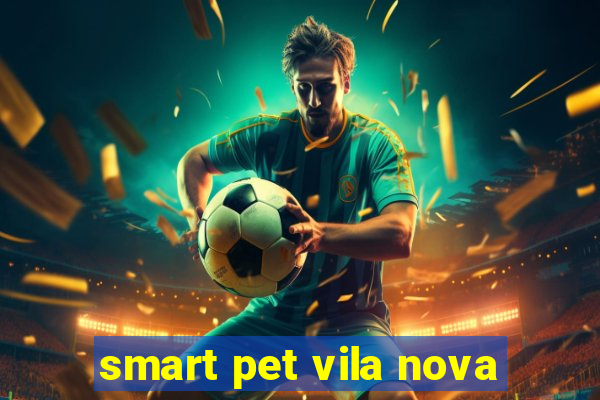 smart pet vila nova