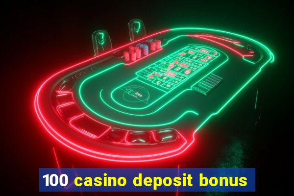 100 casino deposit bonus