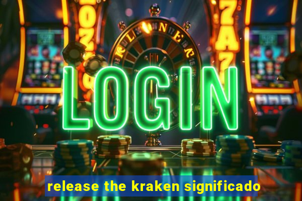 release the kraken significado