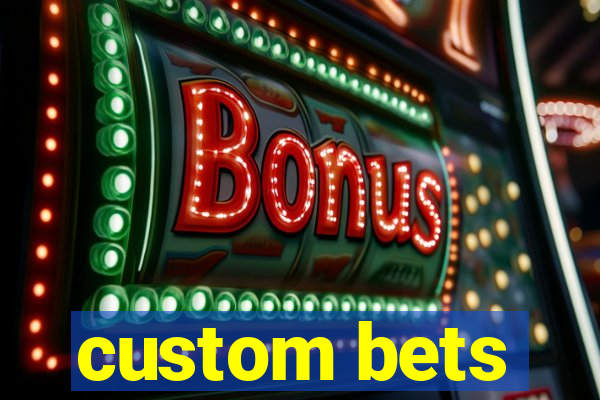 custom bets