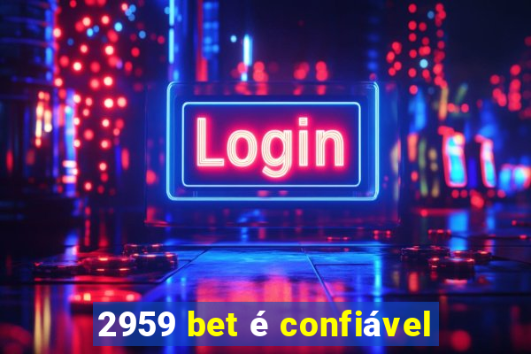 2959 bet é confiável