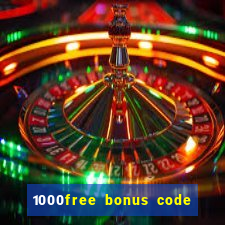 1000free bonus code casinos 2018