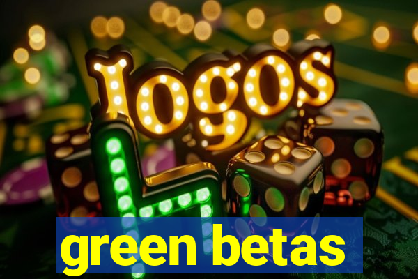 green betas