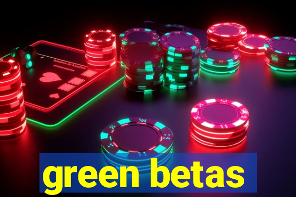 green betas