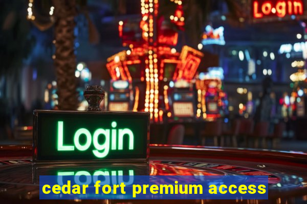 cedar fort premium access