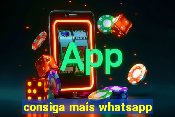 consiga mais whatsapp