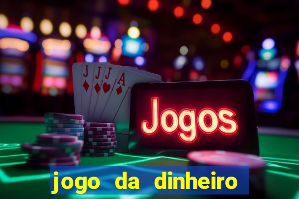 jogo da dinheiro de verdade