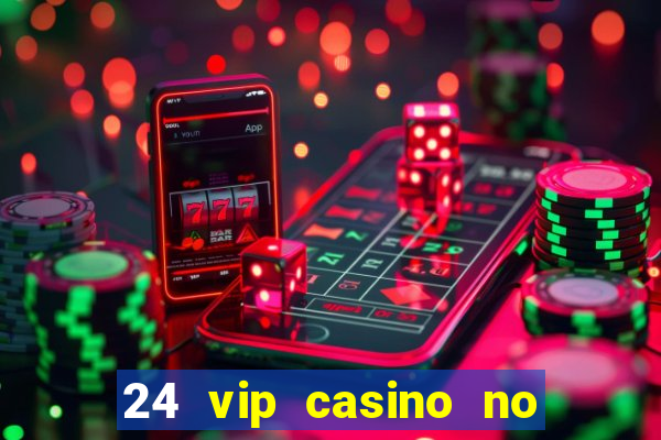 24 vip casino no deposit bonus code