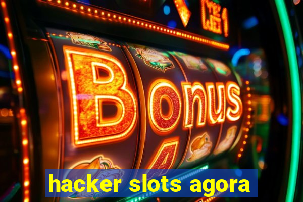 hacker slots agora