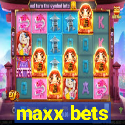 maxx bets