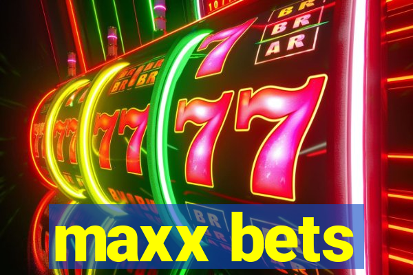 maxx bets