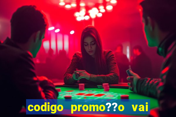 codigo promo??o vai de bet