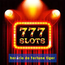 horário do fortune tiger