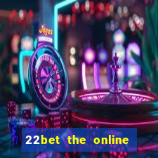 22bet the online casino site that offers