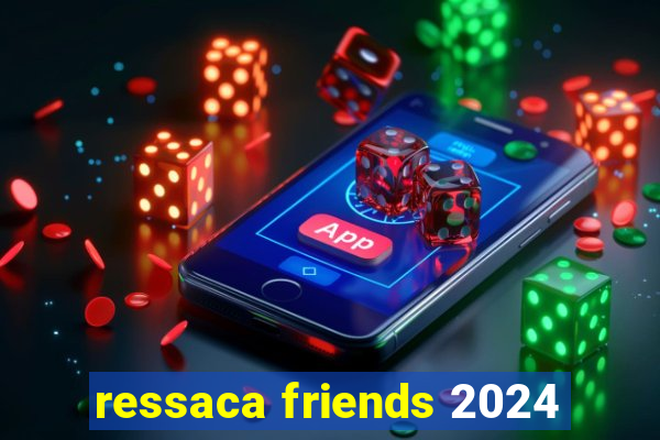 ressaca friends 2024