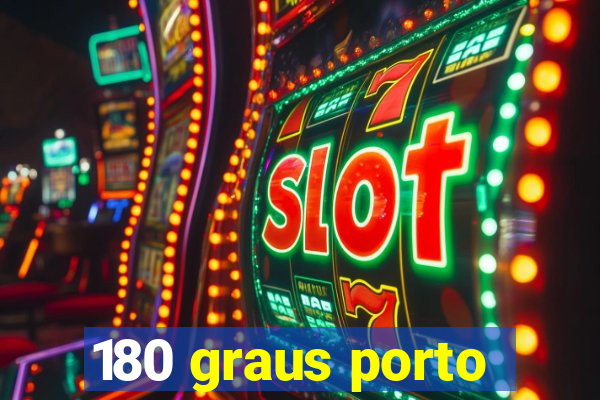 180 graus porto