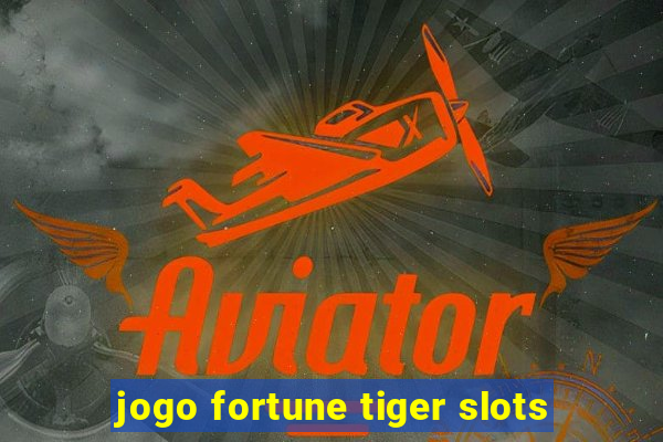 jogo fortune tiger slots