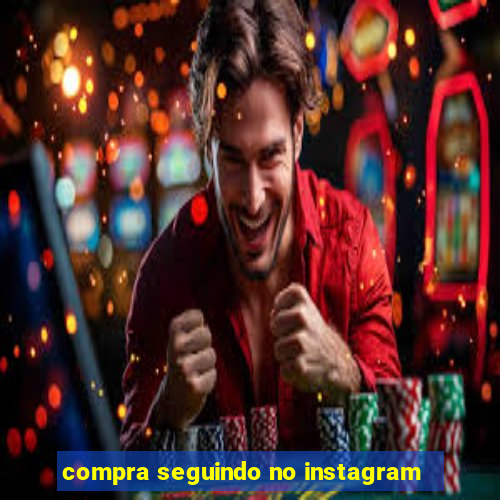 compra seguindo no instagram