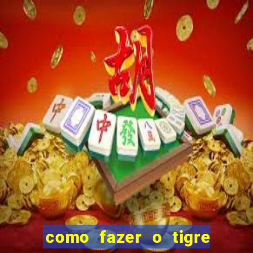 como fazer o tigre soltar a carta no fortune tiger