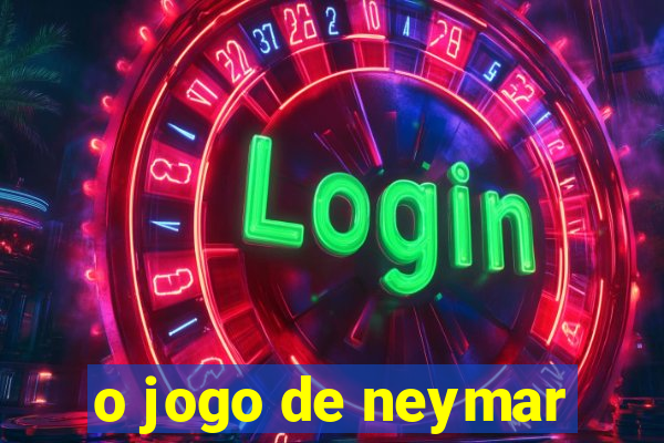 o jogo de neymar