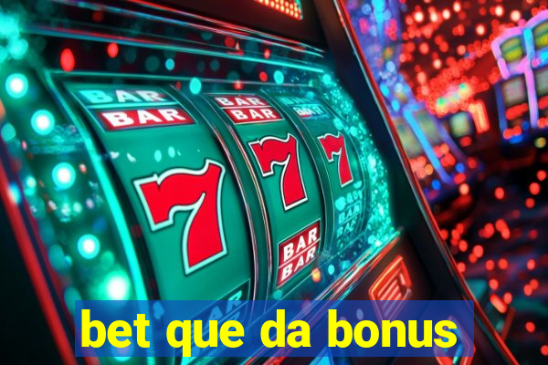 bet que da bonus