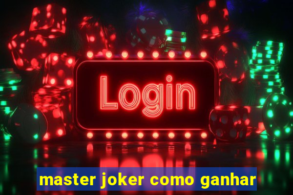 master joker como ganhar